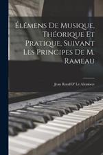 Elemens De Musique, Theorique Et Pratique, Suivant Les Principes De M. Rameau