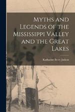 Myths and Legends of the Mississippi Valley and the Great Lakes