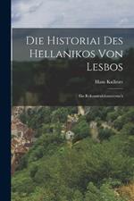 Die Historiai Des Hellanikos Von Lesbos: Ein Rekonstruktionsversuch