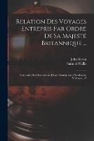 Relation Des Voyages Entrepris Par Ordre De Sa Majeste Britannique ...: Pour Faire Des Decouvertes Dans L'hemisphere Meridional, Volumes 1-2 - John Byron,Samuel Wallis - cover