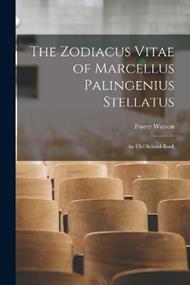 The Zodiacus Vitae of Marcellus Palingenius Stellatus: An Old School-Book