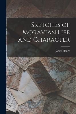 Sketches of Moravian Life and Character - James Henry - cover