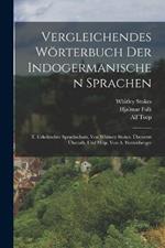 Vergleichendes Woerterbuch Der Indogermanischen Sprachen: T. Urkeltischer Sprachschatz, Von Whitney Stokes. UEbersetzt UEberarb. Und Hrsp. Von A. Bezzenberger