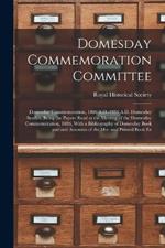 Domesday Commemoration Committee: Domesday Commemoration, 1086 A.D.-1886 A.D. Domesday Studies, Being the Papers Read at the Meeting of the Domesday Commemoration, 1886, With a Bibliography of Domesday Book and and Accounts of the Mss. and Printed Book Ex