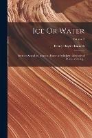 Ice Or Water: Another Appeal to Induction From the Scholastic Methods of Modern Geology; Volume 2 - Henry Hoyle Howorth - cover