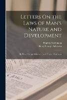 Letters On the Laws of Man's Nature and Development: By Henry George Atkinson ... and Harriet Martineau