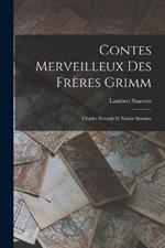 Contes Merveilleux Des Freres Grimm: Charles Perrault Et Xavier Saintine