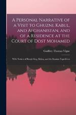 A Personal Narrative of a Visit to Ghuzni, Kabul, and Afghanistan, and of a Residence at the Court of Dost Mohamed: With Notices of Runjit Sing, Khiva, and the Russian Expedition