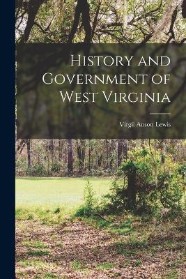 History and Government of West Virginia - Virgil Anson Lewis - cover