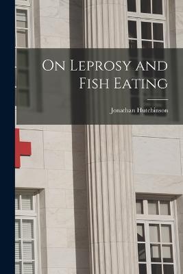 On Leprosy and Fish Eating - Jonathan Hutchinson - cover