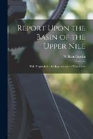 Report Upon the Basin of the Upper Nile: With Proposals for the Improvement of That River - William Garstin - cover
