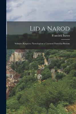 Lid a Narod: Sebrane Rozpravy Narodopisne a Literarni Frantiska Bartose - Frantisek Bartos - cover