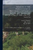 Memoirs of the Persecutions of Protestants in France; Before and Under the Revocation of the Edict of Nantes: To Which Is Added, an Essay On Providence, by L. De Marolles, Tr. by J. Martin - John Martin,Isaac Jaquelot,Louis De Marolles - cover