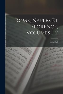 Rome, Naples Et Florence, Volumes 1-2 - Stendhal - cover