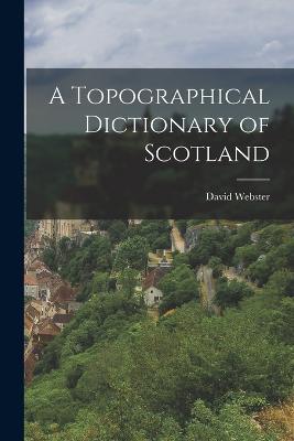 A Topographical Dictionary of Scotland - David Webster - cover