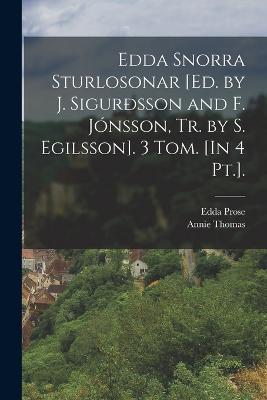 Edda Snorra Sturlosonar [Ed. by J. Sigurdsson and F. Jonsson, Tr. by S. Egilsson]. 3 Tom. [In 4 Pt.]. - Annie Thomas,Edda Prose - cover