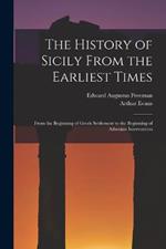 The History of Sicily From the Earliest Times: From the Beginning of Greek Settlement to the Beginning of Athenian Intervention