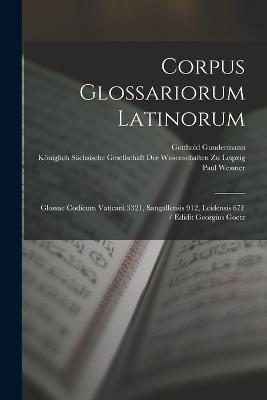 Corpus Glossariorum Latinorum: Glossae Codicum Vaticani 3321, Sangallensis 912, Leidensis 67F / Edidit Georgius Goetz - Wallace Martin Lindsay,Wilhelm Heraeus,Georg Goetz - cover