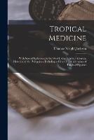 Tropical Medicine: With Special Reference to the West Indies, Central America, Hawaii and the Philippines, Including a General Consideration of Tropical Hygiene - Thomas Wright Jackson - cover