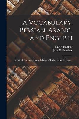 A Vocabulary, Persian, Arabic, and English: Abridged From the Quarto Edition of Richardson's Dictionary - John Richardson,David Hopkins - cover