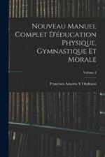 Nouveau Manuel Complet D'education Physique, Gymnastique Et Morale; Volume 2