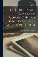 De J.J. Rousseau. Considere Comme L'un Des Premiers Auteurs De La Revolution
