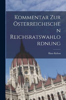 Kommentar Zur OEsterreichischen Reichsratswahlordnung - Hans Kelsen - cover