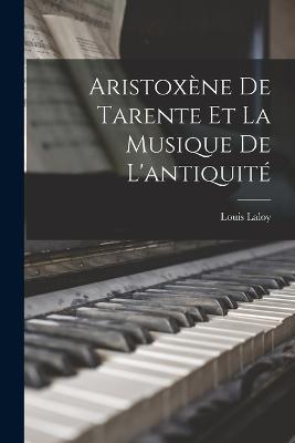 Aristoxene De Tarente Et La Musique De L'antiquite - Louis Laloy - cover