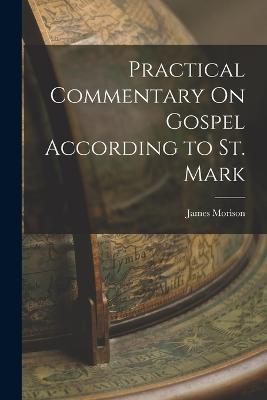 Practical Commentary On Gospel According to St. Mark - James Morison - cover
