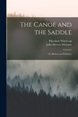The Canoe and the Saddle: Or, Klalam and Klickatat - Theodore Winthrop,John Harvey Williams - cover