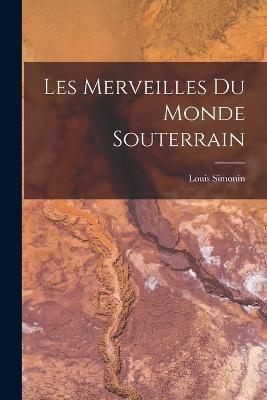 Les Merveilles Du Monde Souterrain - Louis Simonin - cover