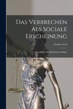Das Verbrechen Als Sociale Erscheinung: Grundzuge Der Kriminal-Sociologie