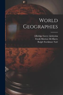 World Geographies - Ralph Stockman Tarr,Elbridge Gerry Littlejohn,Frank Morton McMurry - cover