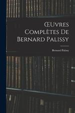 OEuvres Completes De Bernard Palissy