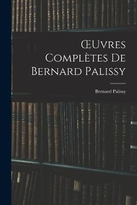 OEuvres Completes De Bernard Palissy - Bernard Palissy - cover