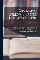 Deutsches Helicons erster und ander Theil: Oder, Unterricht, wie ein Deutscher Vers und Getlichte auf mancherley Art ohne Fehler recht zierlich zu schreiben. Bey welchen zu basserm Fortgang unserer Poesie ein richtiger Anzeiger der deutschen Gleichlau...