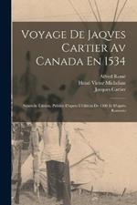 Voyage De Jaqves Cartier Av Canada En 1534: Nouvelle Édition, Publiée D'après L'édition De 1598 Et D'après Ramusio