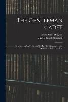 The Gentleman Cadet: His Career and Adventures at the Royal Military Academy, Woolwich: A Tale of the Past - Alfred Wilks Drayson,Charles Joseph Staniland - cover
