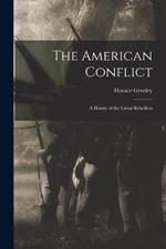 The American Conflict: A Hstory of the Great Rebellion