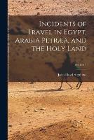 Incidents of Travel in Egypt, Arabia Petraea, and the Holy Land; Volume 1 - John Lloyd Stephens - cover
