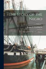 The Story of the Negro: The Rise of the Race From Slavery; Volume 1