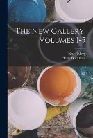 The New Gallery, Volumes 1-5 - Henry Blackburn,New Gallery - cover