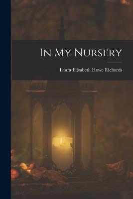 In My Nursery - Laura Elizabeth Howe Richards - cover