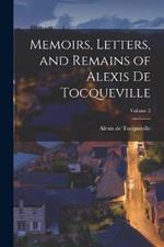 Memoirs, Letters, and Remains of Alexis De Tocqueville; Volume 2