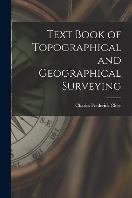 Text Book of Topographical and Geographical Surveying - Charles Frederick Close - cover