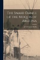 The Snake-Dance of the Moquis of Arizona - John Gregory Bourke - cover