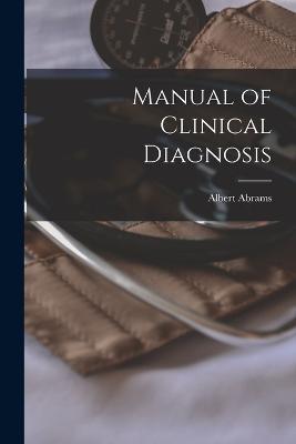 Manual of Clinical Diagnosis - Albert Abrams - cover