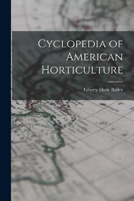 Cyclopedia of American Horticulture - Liberty Hyde Bailey - cover