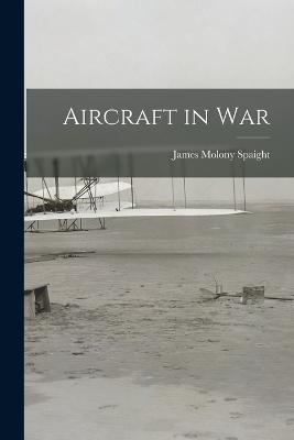 Aircraft in War - James Molony Spaight - cover