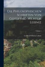 Die Philosophischen Schriften Von Gottfried Wilhelm Leibniz; Volume 4